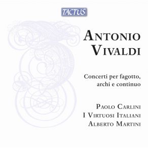 Download track Bassoon Concerto In E Minor, RV 484: II. Andante Alberto Martini, I Virtuosi Italiani, Paolo Carlini