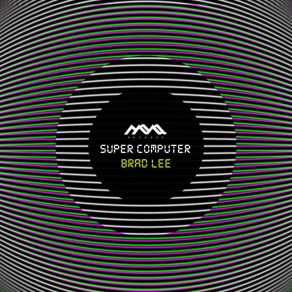 Download track Super Computer (Original Mix) Brad Lee