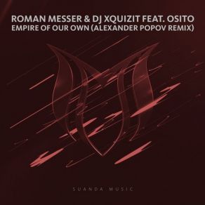 Download track Empire Of Our Own (Alexander Popov Remix) Roman Messer, DJ Xquizit, Osito