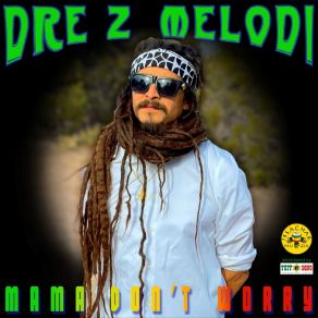 Download track Mama Don't Worry Dre-Z Melodi