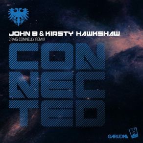 Download track Connected (Craig Connelly Remix) John B, Kirsty Hawkshaw