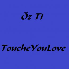 Download track Love You Touche Öz Ti