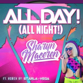 Download track All Day! (All Night!) (Starla And Vega's Future Acid Radio Edit!) Sharyn Maceren