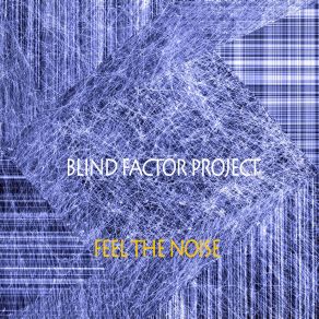 Download track Feel The Noise Blind Factor Project