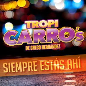 Download track Siempre Estás Ahí Tropi Carro's De Checo Hernández