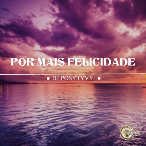 Download track Por Mais Felicidade DJ Posytyvy