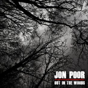 Download track Out In The Woods Jon Poor