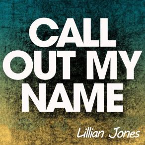 Download track Call Out My Name Lillian Jones