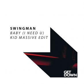 Download track Baby (I'need You) Kid Massive Edit Swingman