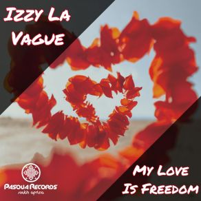 Download track My Love Is Freedom Izzy La Vague