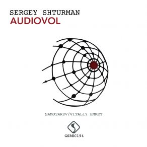 Download track Audiovol (Vitaliy Emmet Remix) Samotarev, Sergey Shturman, Vitaliy Emmet