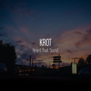 Download track Heard That Sound Krot