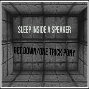 Download track Get Down Sleep Inside A Speaker