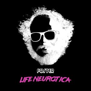 Download track Life Neurotica: The End Foster