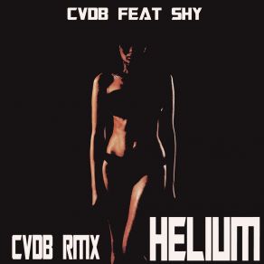 Download track Helium (Cvdb Rmx) Shy, Cvdb