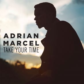 Download track Take Your Time Adrian Marcel