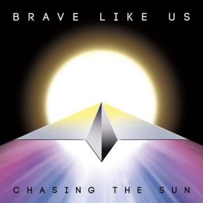 Download track Chasing The Sun Brave Like Us