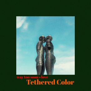 Download track Way Too Soon Tethered Color