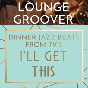 Download track It's On Me LOUNGE GROOVER