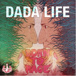 Download track Born To Rage (France Version) Dada Life