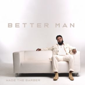 Download track Better Man Wade The BarberKes Kross