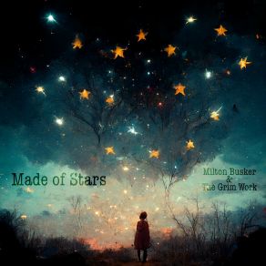 Download track Made Of Stars Milton Busker, The Grim Work