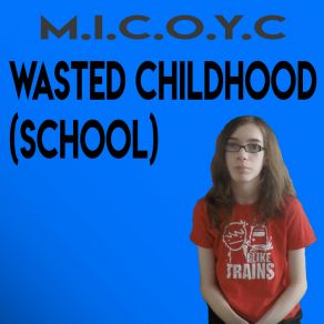 Download track Wasted Childhood M. I. C. O. Y. C