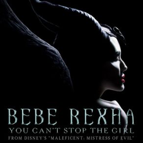 Download track Bebe Rexha - You Can't Stop The Girl (From Disney's Maleficent Mistress Of Evil) Bebe Rexha