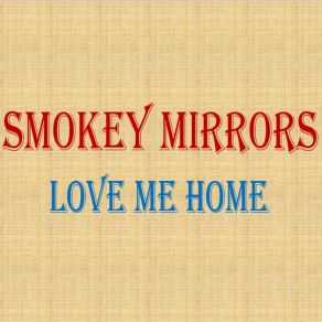 Download track Love Me Home Smokey Mirrors