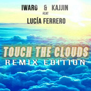 Download track Touch The Clouds (Aessi & Iwaro Radio Edit) Iwaro, Lucia Ferrero, Kajjin