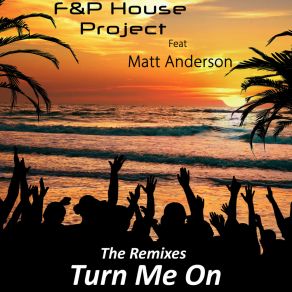 Download track Turn Me On (Sound Breeze Deep Summer Remix) F&P House ProjectMatt Anderson