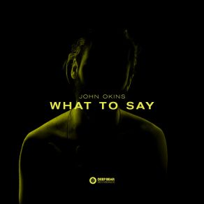 Download track What To Say (Radio Edit) John Okins