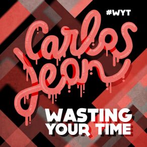 Download track Wasting Your Time Carlos Jean