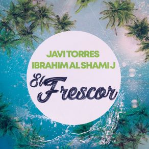 Download track El Frescor (Extended Mix) Ibrahim Al Shami J