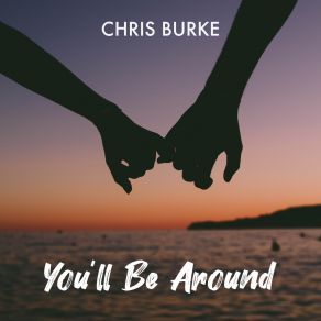 Download track You'll Be Around (Extended Mix) Chris Burke