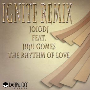 Download track The Rhythm Of Love Ignite Instrumental Mix JoioDJ, Juju Gomes