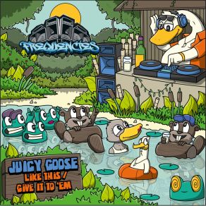 Download track Give It To 'Em Juicy Goose