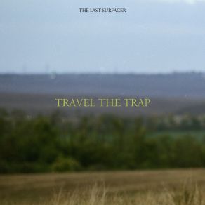 Download track Travel The Trap The Last Surfacer