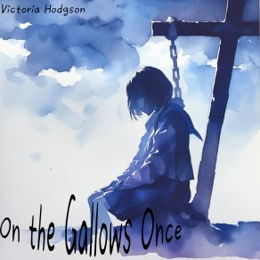 Download track On The Gallows Once Victoria Hodgson