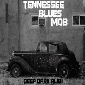 Download track Deep Dark Alibi' Tennessee Blues Mob