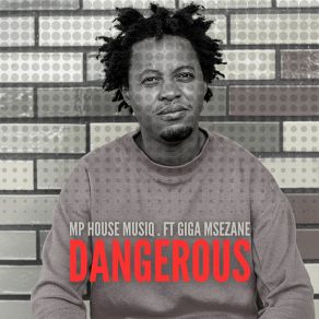 Download track Dangerous (Main Mix) Giga Msezane