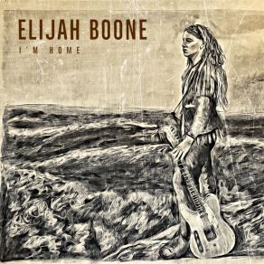 Download track I'm Home Elijah Boone