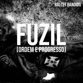 Download track Fuzil (Ordem E Progresso) Ballet Bandido