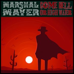 Download track Hell Or High Water Marshal Mayer