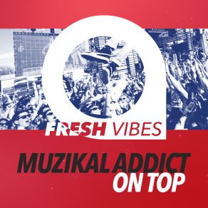 Download track On Top Muzikal Addict