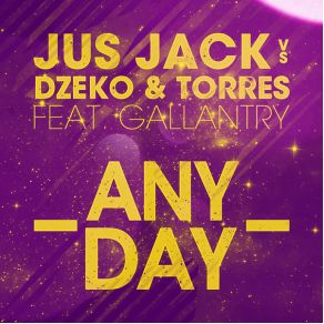 Download track Any Day (Original Mix) Jus Jack, Dzeko & Torres, Gallantry