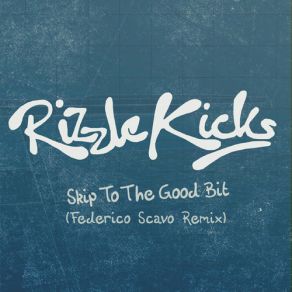 Download track Skip To The Good Bit (Cahill Extended Mix) Rizzle Kicks