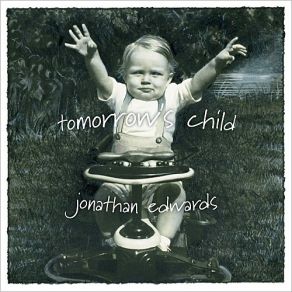 Download track Tomorrow's Child Jonathan Edwards