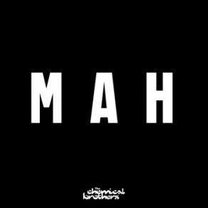 Download track MAH The Chemical Brothers