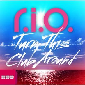 Download track Turn This Club Around (Video Edit) R. I. O., U-Jean